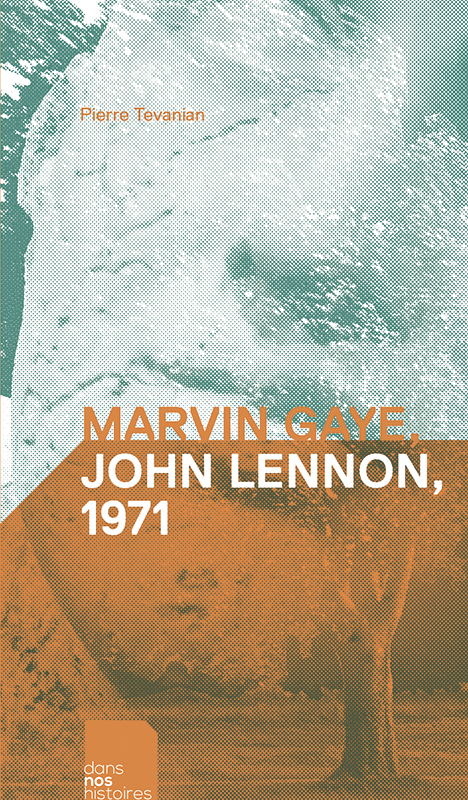 "Marvin Gaye, John Lennon, 1971" de Pierre Tevanian